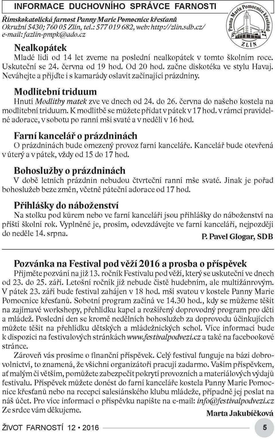 Neváhejte a přijďte i s kamarády oslavit začínající prázdniny. Modlitební triduum Hnutí Modlitby matek zve ve dnech od 24. do 26. června do našeho kostela na modlitební triduum.