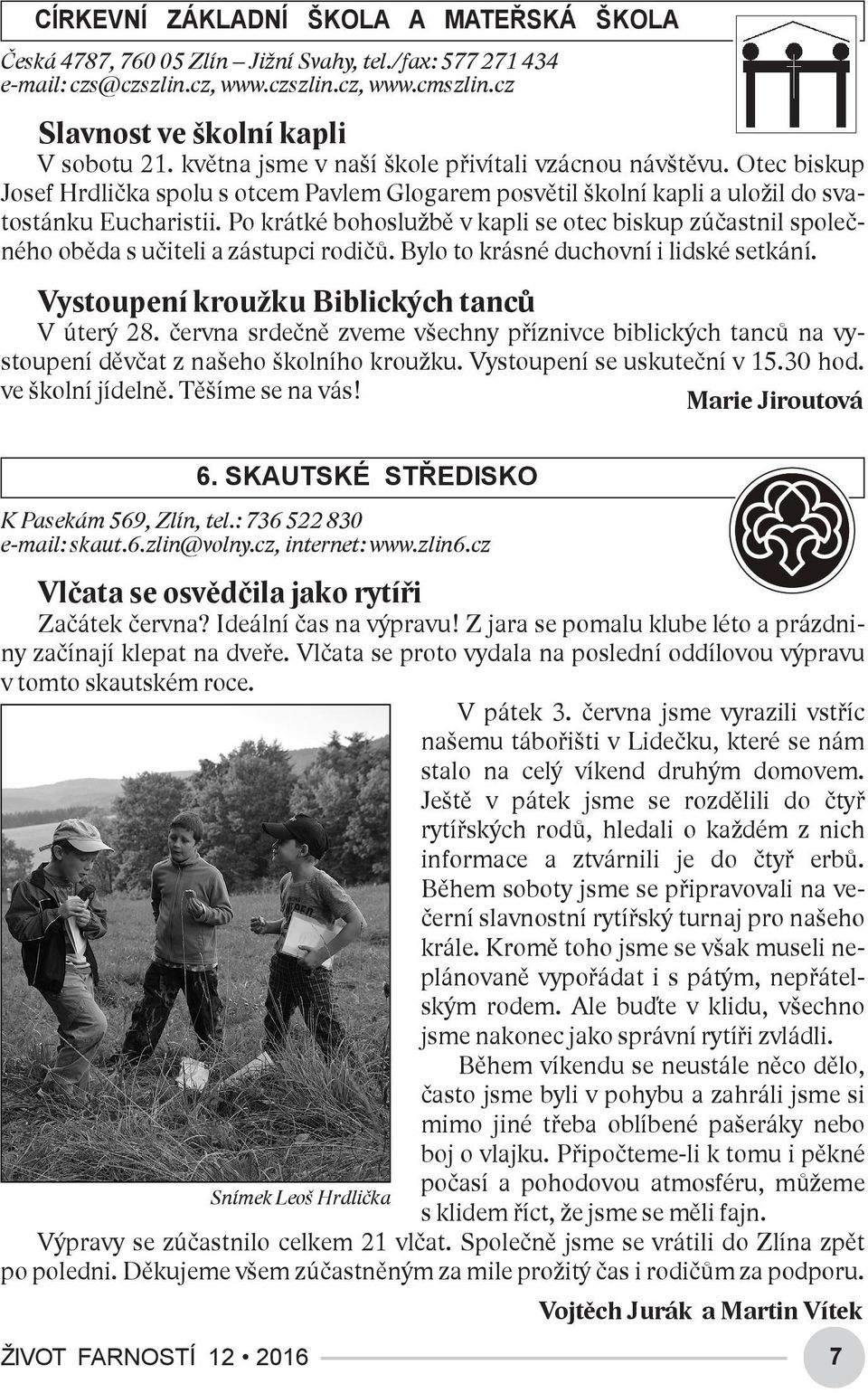 Po krátké bohoslužbě v kapli se otec biskup zúčastnil společného oběda s učiteli a zástupci rodičů. Bylo to krásné duchovní i lidské setkání. Vystoupení kroužku Biblických tanců V úterý 28.