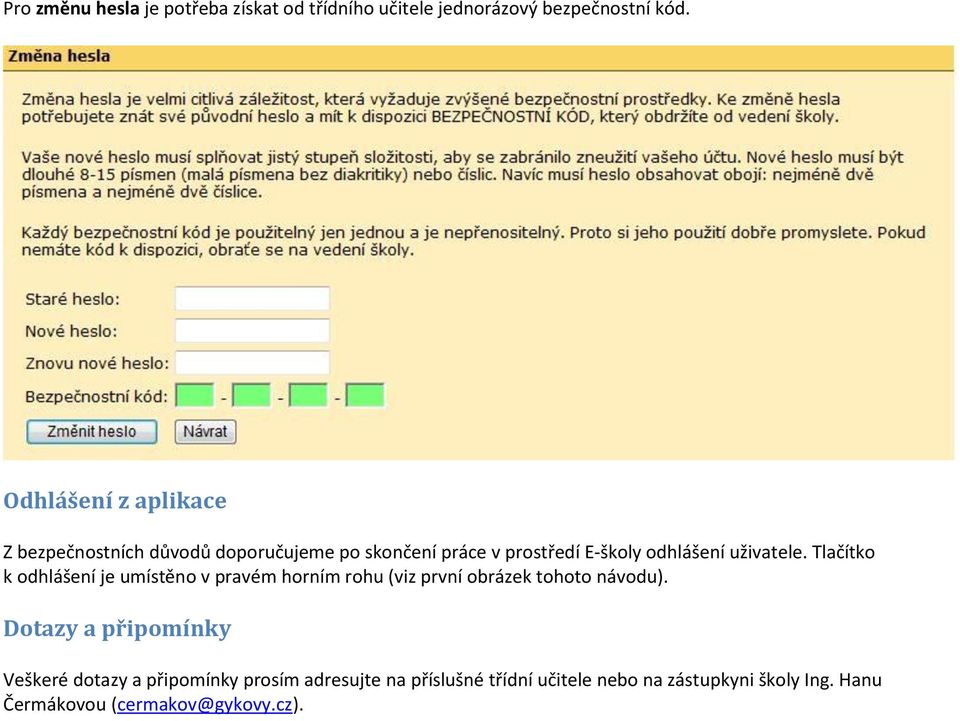 uživatele. Tlačítko k odhlášení je umístěno v pravém horním rohu (viz první obrázek tohoto návodu).