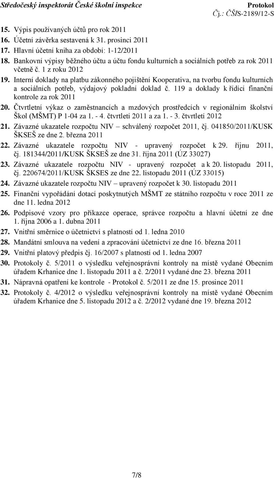 Interní doklady na platbu zákonného pojištění Kooperativa, na tvorbu fondu kulturních a sociálních potřeb, výdajový pokladní doklad č. 119 a doklady k řídící finanční kontrole za rok 2011 20.