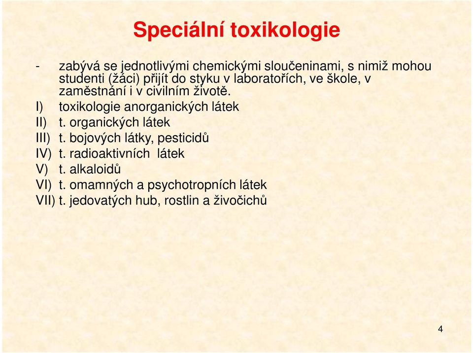 I) toxikologie anorganických látek II) t. organických látek III) t. bojových látky, pesticidů IV) t.