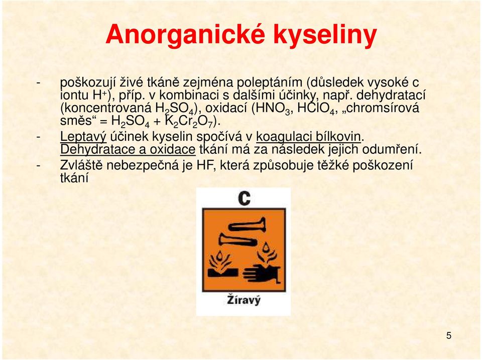 dehydratací (koncentrovaná H 2 SO 4 ), oxidací (HNO 3, HClO 4, chromsírová směs = H 2 SO 4 + K 2 Cr 2 O 7