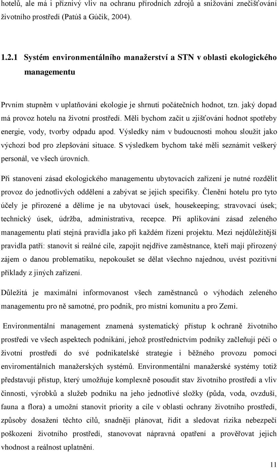 jaký dopad má provoz hotelu na životní prostředí. Měli bychom začít u zjišťování hodnot spotřeby energie, vody, tvorby odpadu apod.