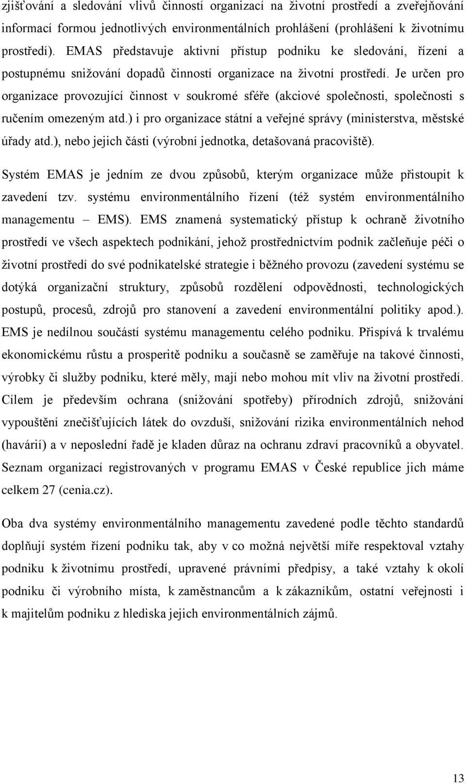 Je určen pro organizace provozující činnost v soukromé sféře (akciové společnosti, společnosti s ručením omezeným atd.) i pro organizace státní a veřejné správy (ministerstva, městské úřady atd.