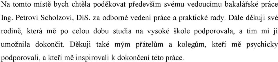 Dále děkuji své rodině, která mě po celou dobu studia na vysoké škole podporovala, a tím mi ji