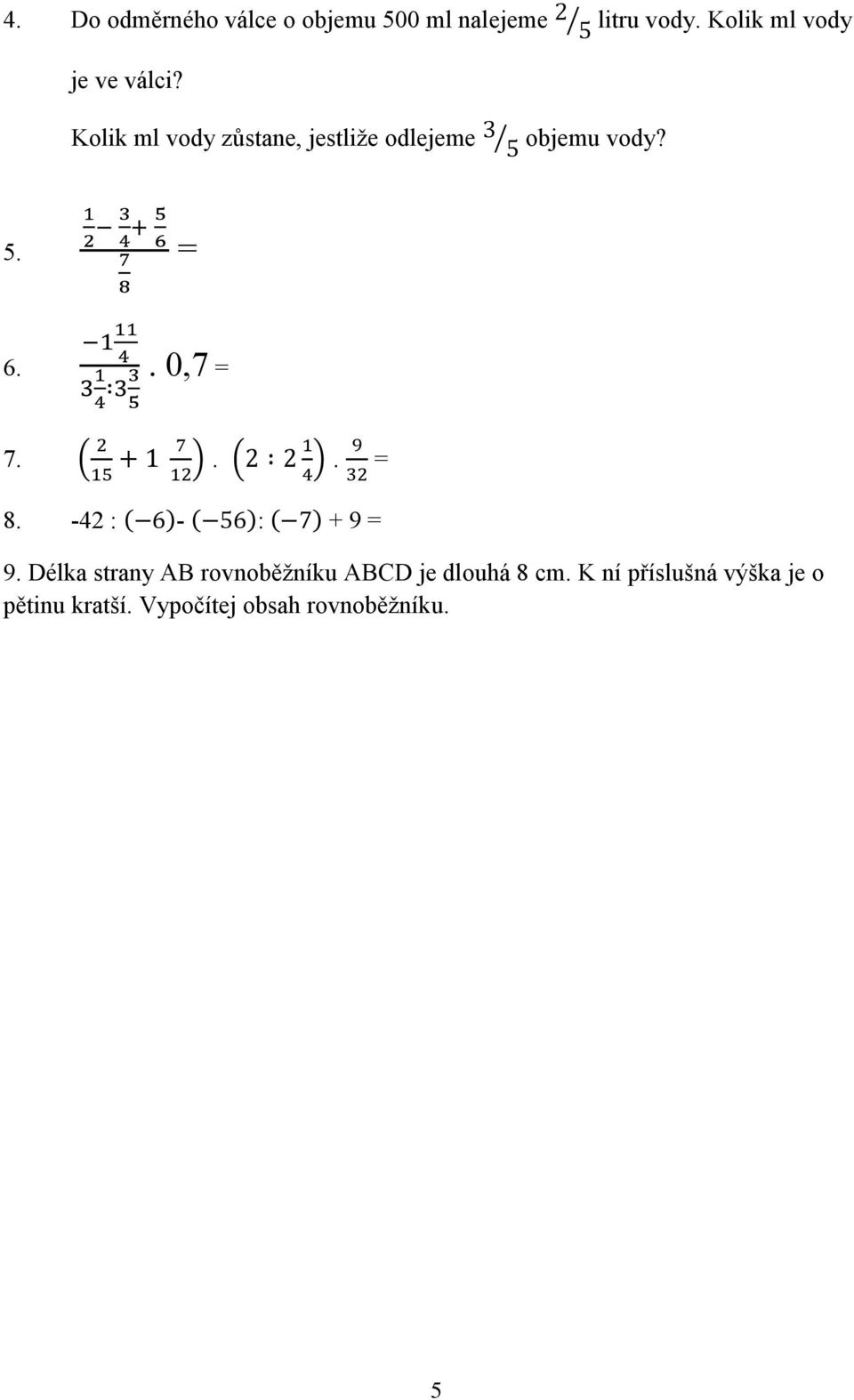 Kolik ml vody zůstane, jestliže odlejeme objemu vody? 5. = 6.. 0,7 = 7... = 8.