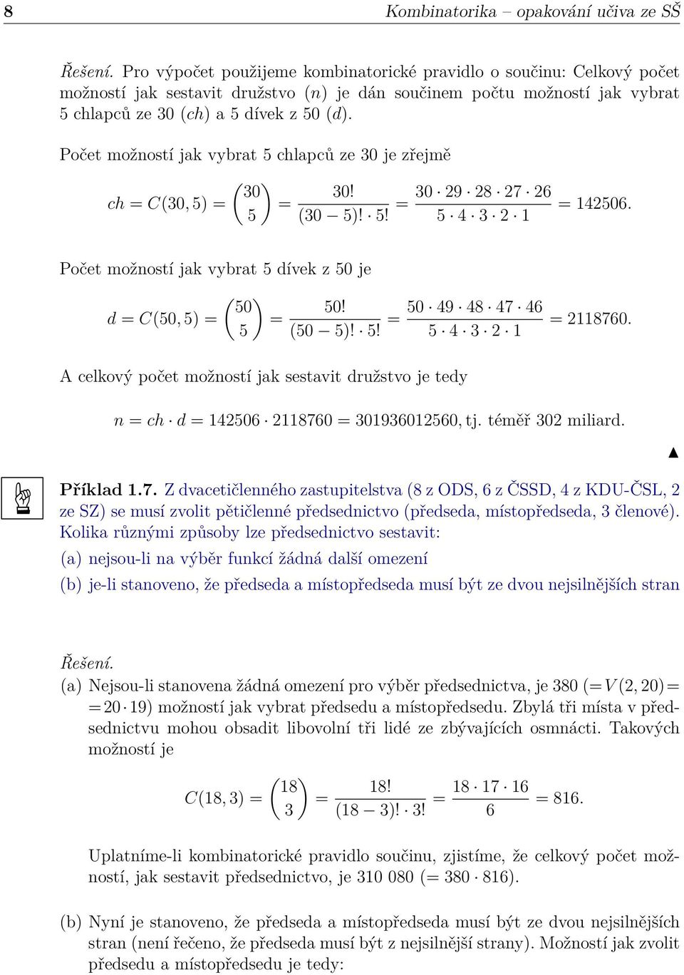 Počet možností jak vybrat 5 chlapců ze 30 je zřejmě ( ) 30 30! 30 29 28 27 26 ch = C(30, 5) = = = 5 (30 5)! 5! 5 4 3 2 1 = 142506.