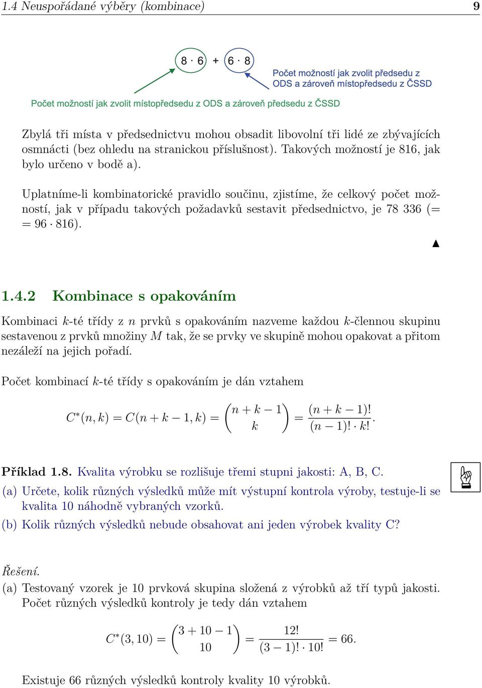Uplatníme-li kombinatorické pravidlo součinu, zjistíme, že celkový počet možností, jak v případu takových požadavků sestavit předsednictvo, je 78 336 (= = 96 816). 1.4.