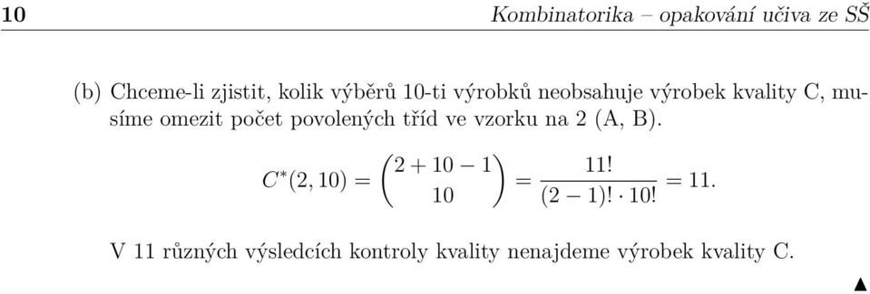 tříd ve vzorku na 2 (A, B). ( ) 2 + 10 1 C 11! (2, 10) = = 10 (2 1)! 10! = 11.