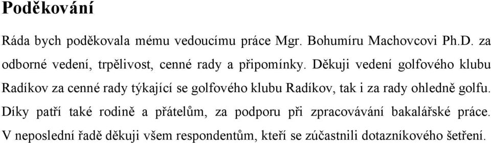 Děkuji vedení golfového klubu Radíkov za cenné rady týkající se golfového klubu Radíkov, tak i za rady