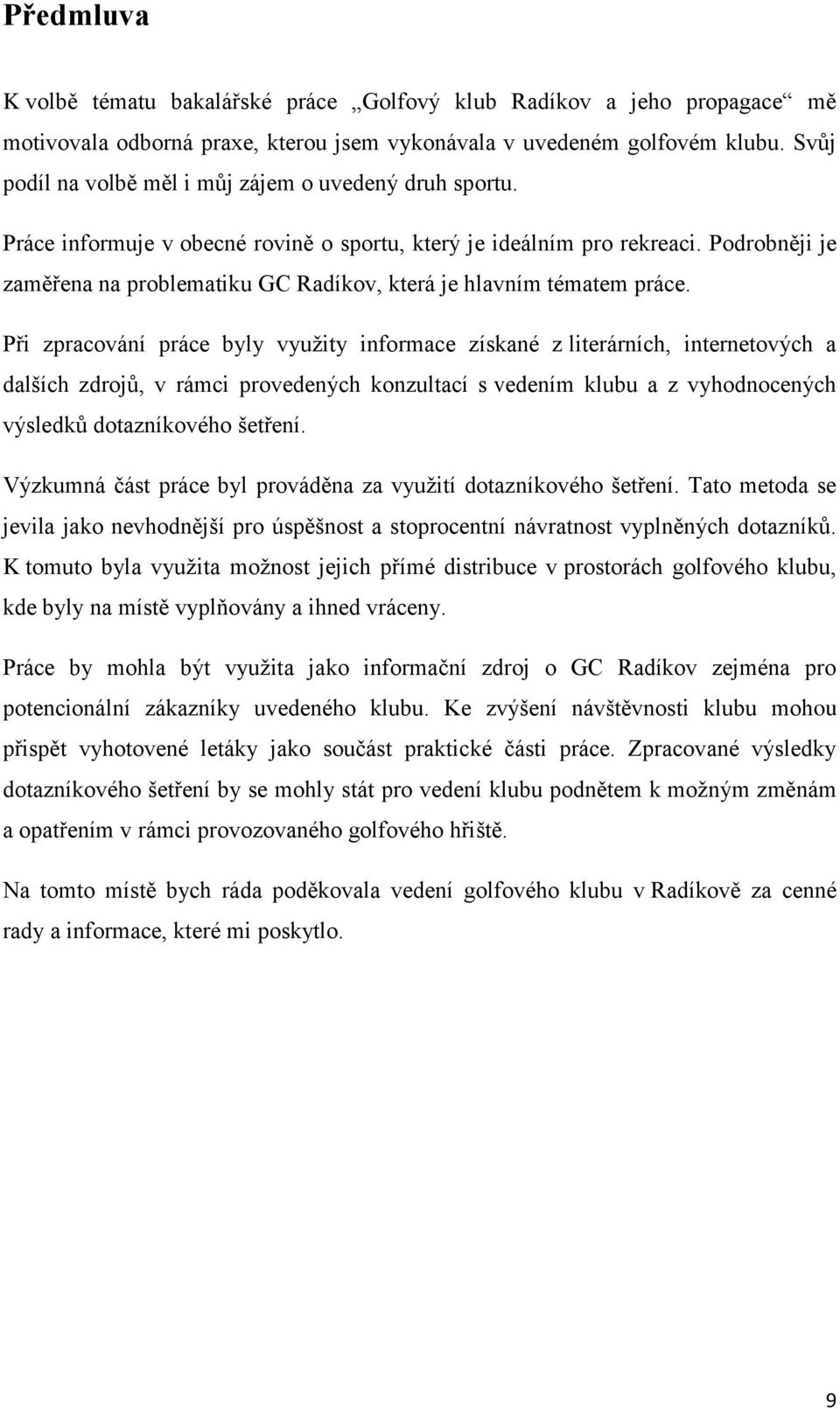 Podrobněji je zaměřena na problematiku GC Radíkov, která je hlavním tématem práce.