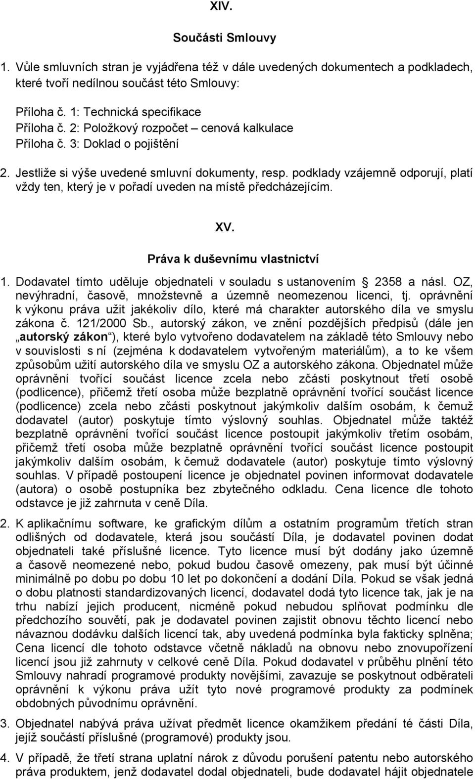 podklady vzájemně odporují, platí vždy ten, který je v pořadí uveden na místě předcházejícím. XV. Práva k duševnímu vlastnictví 1.