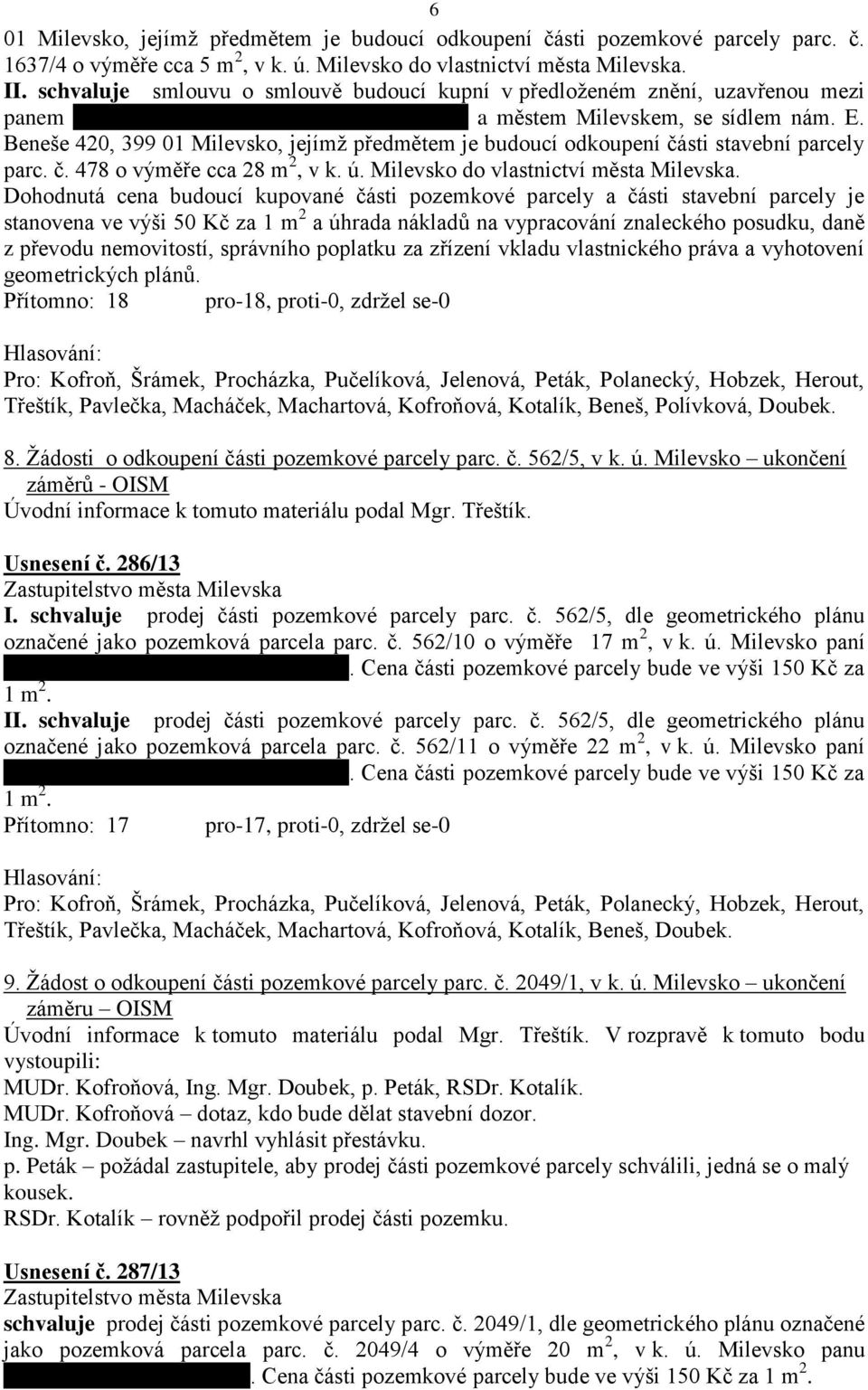 Beneše 420, 399 01 Milevsko, jejímž předmětem je budoucí odkoupení části stavební parcely parc. č. 478 o výměře cca 28 m 2, v k. ú. Milevsko do vlastnictví města Milevska.