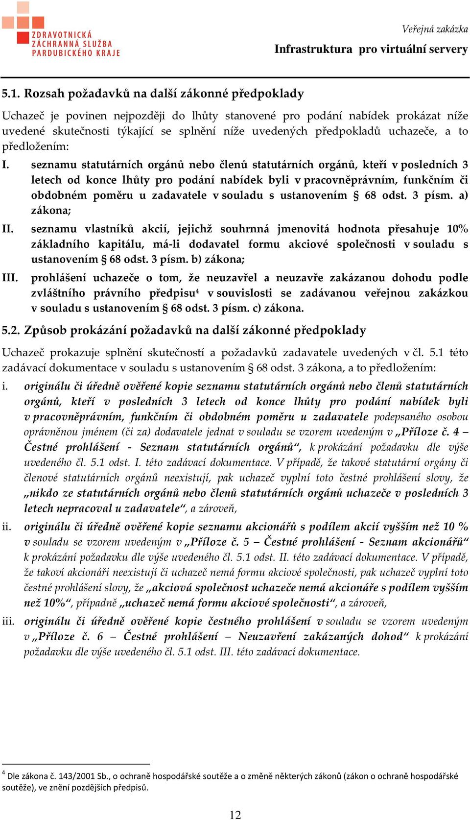 seznamu statutárních orgánů nebo členů statutárních orgánů, kteří v posledních 3 letech od konce lhůty pro podání nabídek byli v pracovněprávním, funkčním či obdobném poměru u zadavatele v souladu s