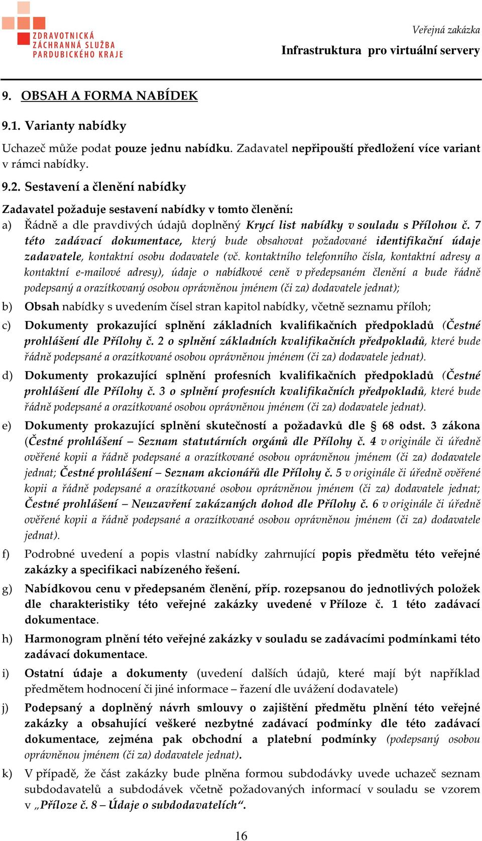 7 této zadávací dokumentace, který bude obsahovat požadované identifikační údaje zadavatele, kontaktní osobu dodavatele (vč.