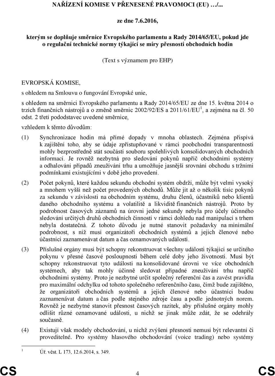 s ohledem na Smlouvu o fungování Evropské unie, s ohledem na směrnici Evropského parlamentu a Rady 2014/65/EU ze dne 15.