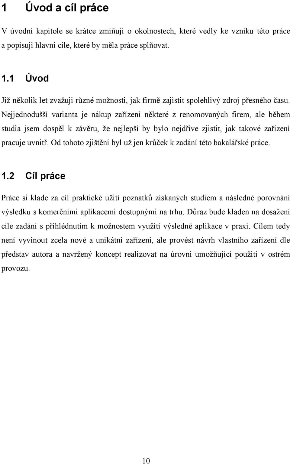 Nejjednodušší varianta je nákup zařízení některé z renomovaných firem, ale během studia jsem dospěl k závěru, že nejlepší by bylo nejdříve zjistit, jak takové zařízení pracuje uvnitř.