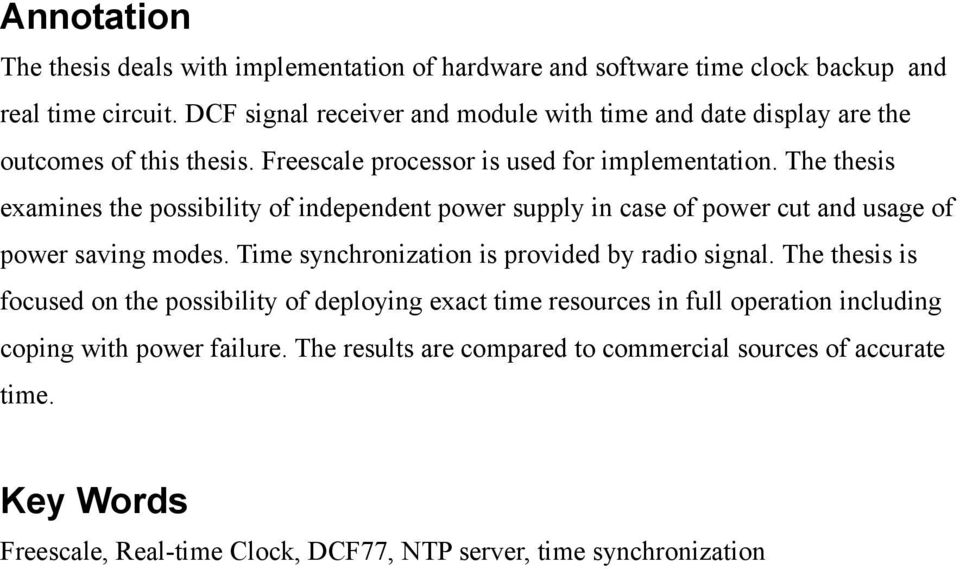 The thesis examines the possibility of independent power supply in case of power cut and usage of power saving modes. Time synchronization is provided by radio signal.