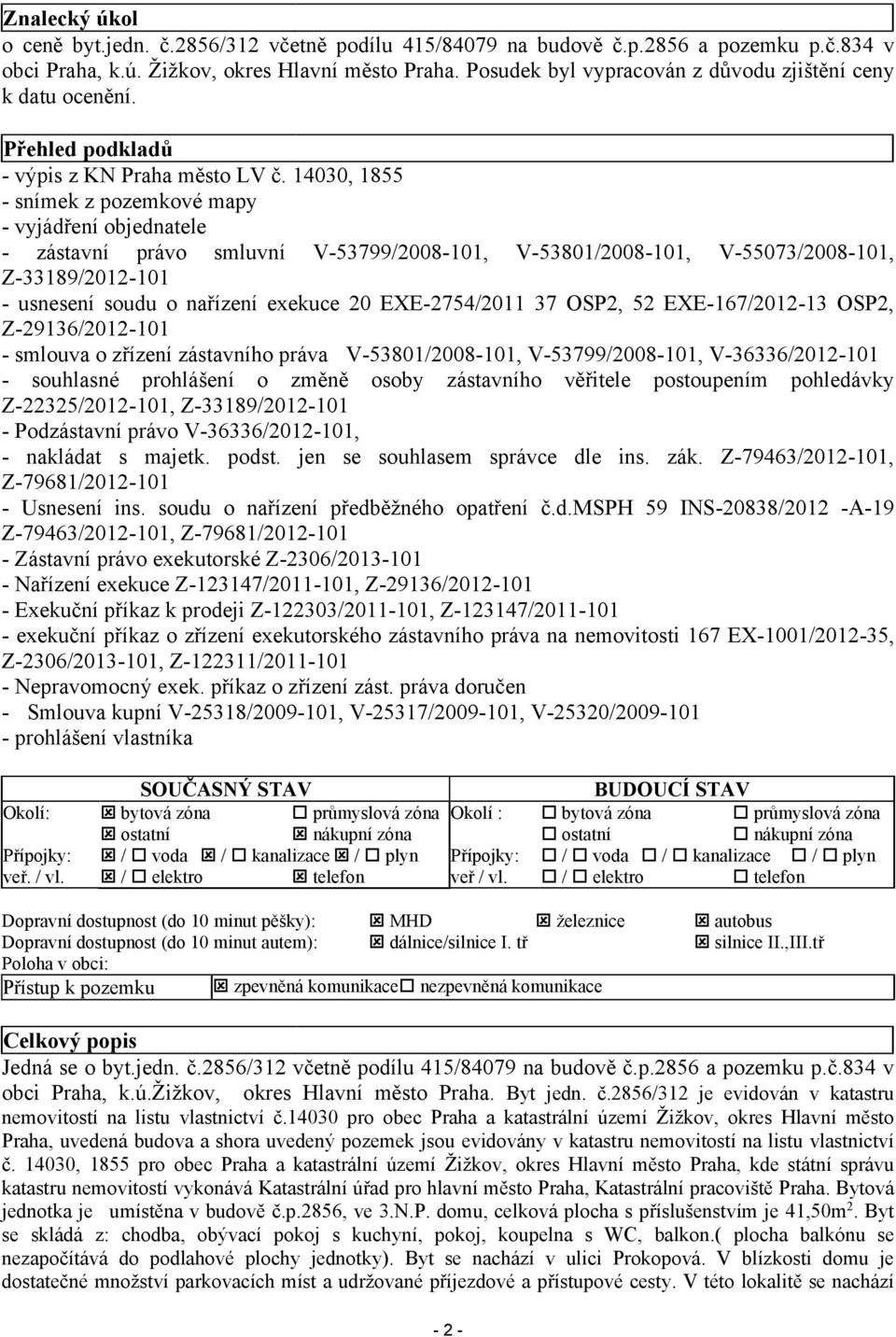 14030, 1855 - snímek z pozemkové mapy - vyjádření objednatele - zástavní právo smluvní V-53799/2008-101, V-53801/2008-101, V-55073/2008-101, Z-33189/2012-101 - usnesení soudu o nařízení exekuce 20