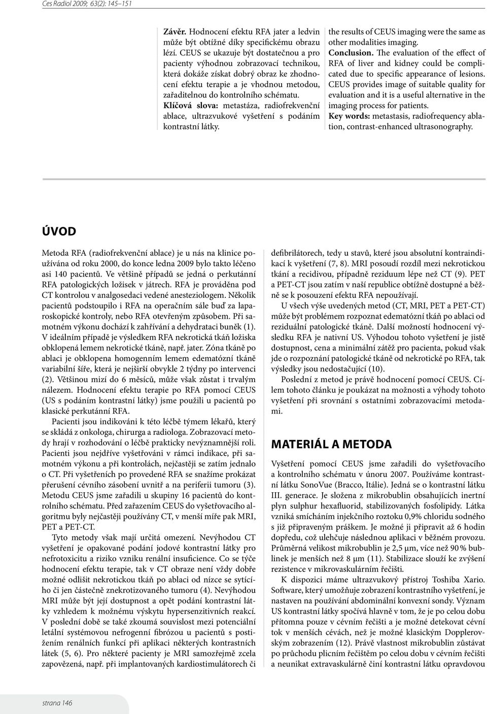 Klíčová slova: metastáza, radiofrekvenční ablace, ultrazvukové vyšetření s podáním kontrastní látky. the results of CEUS imaging were the same as other modalities imaging. Conclusion.