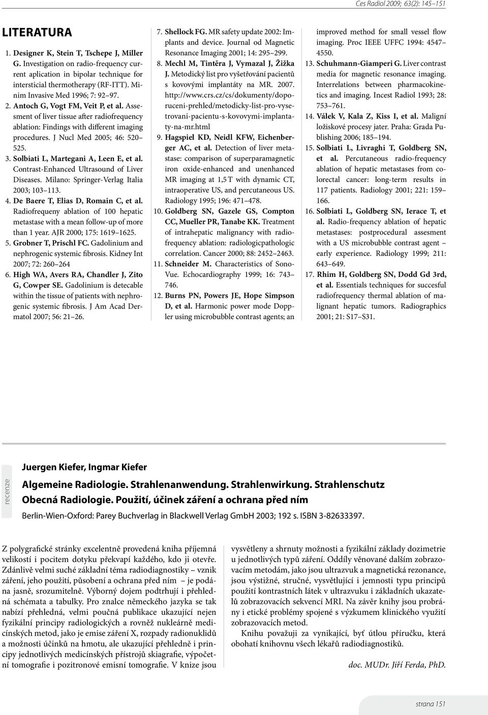 J Nucl Med 2005; 46: 520 525. 3. Solbiati L, Martegani A, Leen E, et al. Contrast-Enhanced Ultrasound of Liver Diseases. Milano: Springer-Verlag Italia 2003; 103 113. 4. De Baere T, Elias D, Romain C, et al.