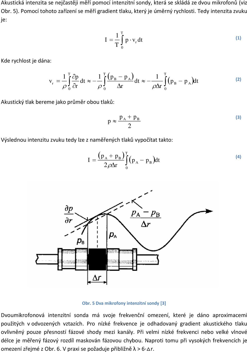 tedy lze z naměřených tlaků vypočítat takto: I p A p 2r B p A p B dt (4) Obr.