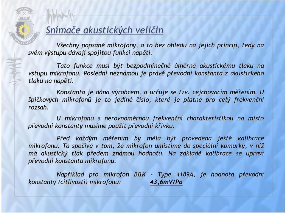 Konstanta je dána d výrobcem, a určuje uje se tzv. cejchovacím m měřm ěřením. U špičkových mikrofonů je to jediné číslo, které je platné pro celý frekvenční rozsah.