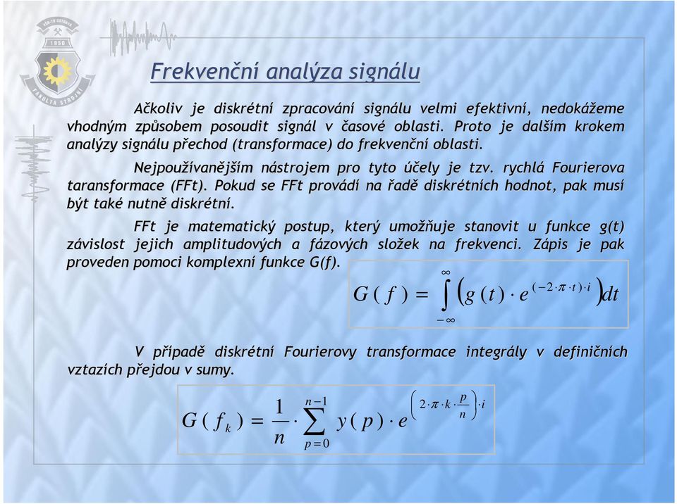 Pokud se FFt provádí na řadě diskrétn tních hodnot, pak musí být také nutně diskrétn tní.