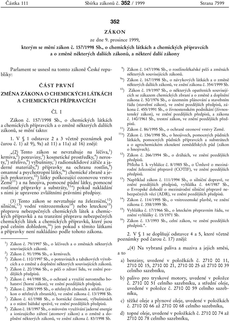 PRVNIÂ ZMEÏ NA ZAÂ KONA O CHEMICKYÂ CH LAÂ TKAÂ CH A CHEMICKYÂ CH PRÏ IÂPRAVCIÂCH CÏ l. I ZaÂkon cï. 157/1998 Sb.