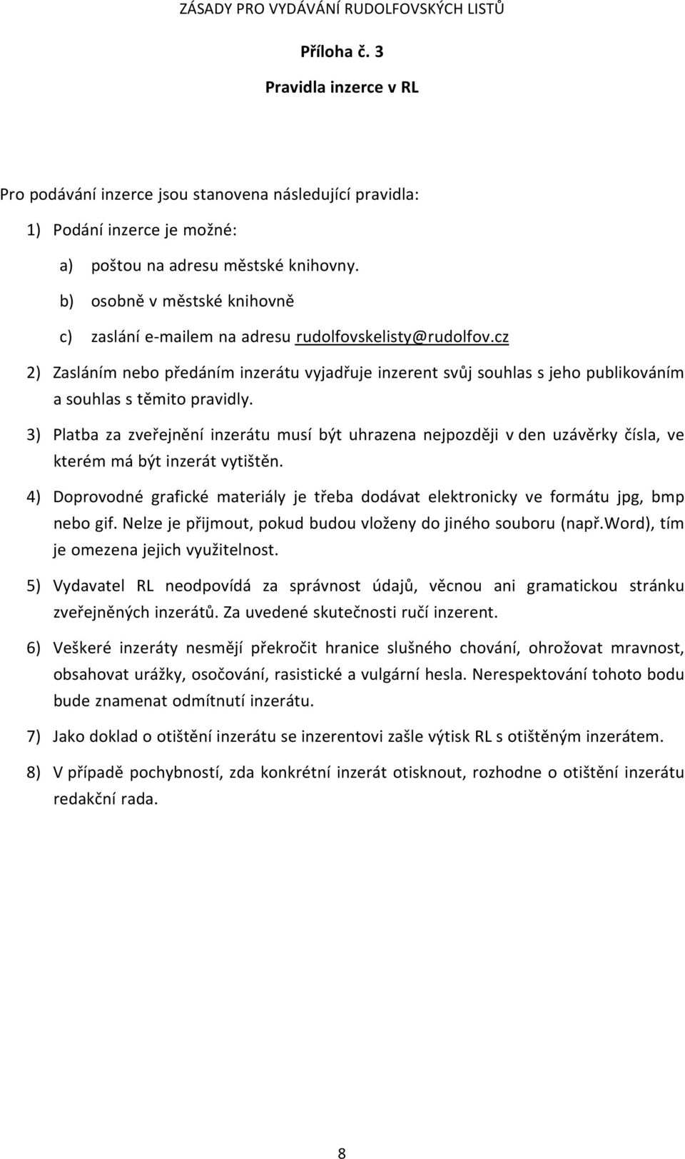 cz 2) Zasláním nebo předáním inzerátu vyjadřuje inzerent svůj souhlas s jeho publikováním a souhlas s těmito pravidly.