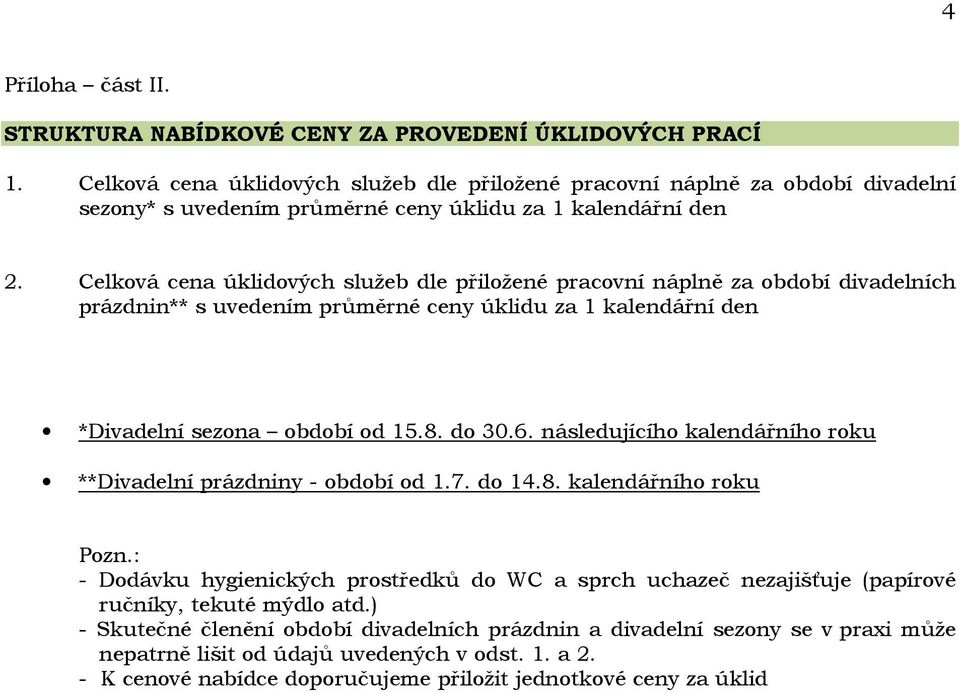 Celková cena úklidových služeb dle přiložené pracovní náplně za období divadelních prázdnin** s uvedením průměrné ceny úklidu za 1 kalendářní den *Divadelní sezona období od 15.8. do 30.6.