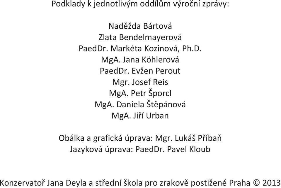 PetrŠporcl MgA.DanielaŠtpánová MgA.JiíUrban Obálkaagrafickáúprava:Mgr.