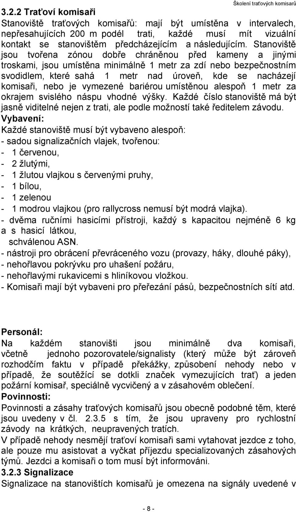 komisaři, nebo je vymezené bariérou umístěnou alespoň 1 metr za okrajem svislého náspu vhodné výšky.