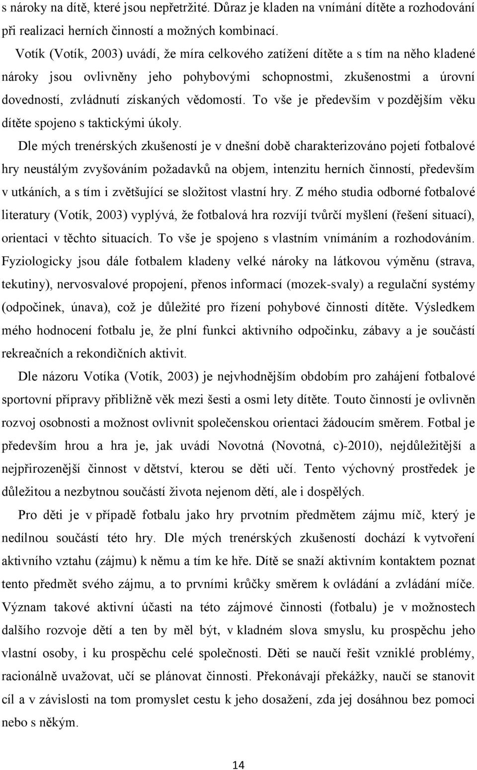 To vše je především v pozdějším věku dítěte spojeno s taktickými úkoly.