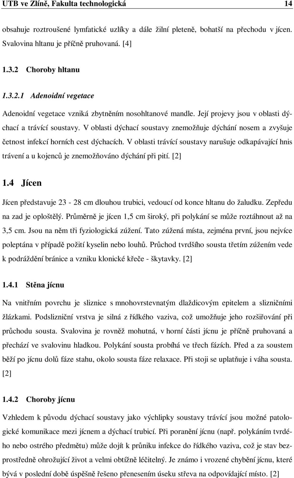 V oblasti dýchací soustavy znemožňuje dýchání nosem a zvyšuje četnost infekcí horních cest dýchacích.