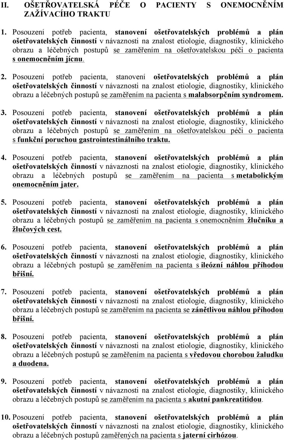 Posouzení potřeb pacienta, stanovení ošetřovatelských problémů a plán obrazu a léčebných postupů se zaměřením na pacienta s malabsorpčním syndromem. 3.