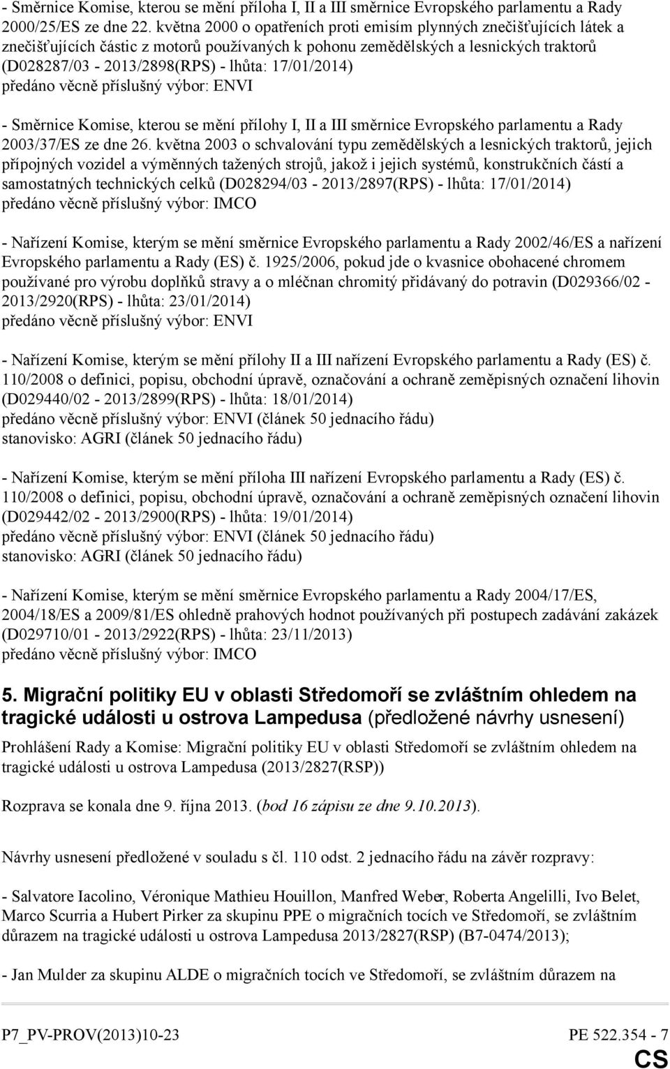 17/01/2014) - Směrnice Komise, kterou se mění přílohy I, II a III směrnice Evropského parlamentu a Rady 2003/37/ES ze dne 26.