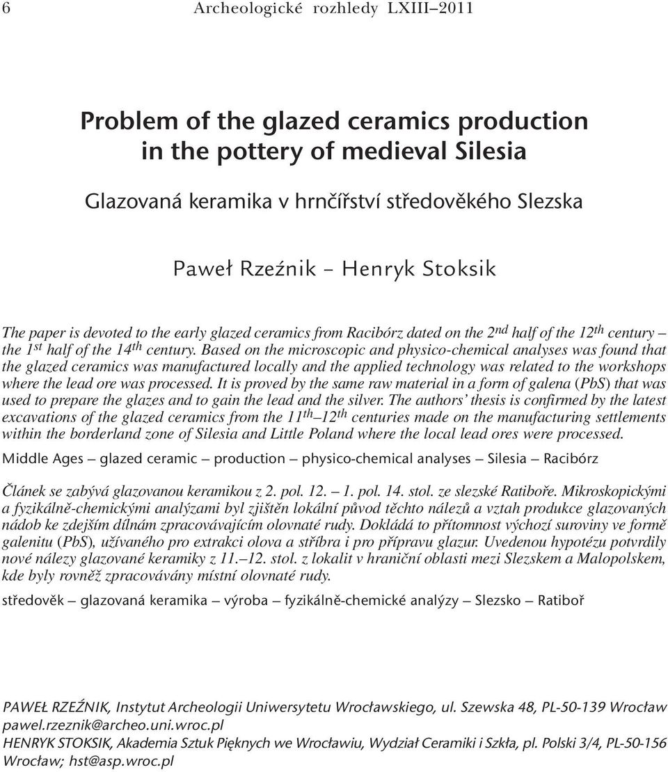 Based on the microscopic and physico-chemical analyses was found that the glazed ceramics was manufactured locally and the applied technology was related to the workshops where the lead ore was