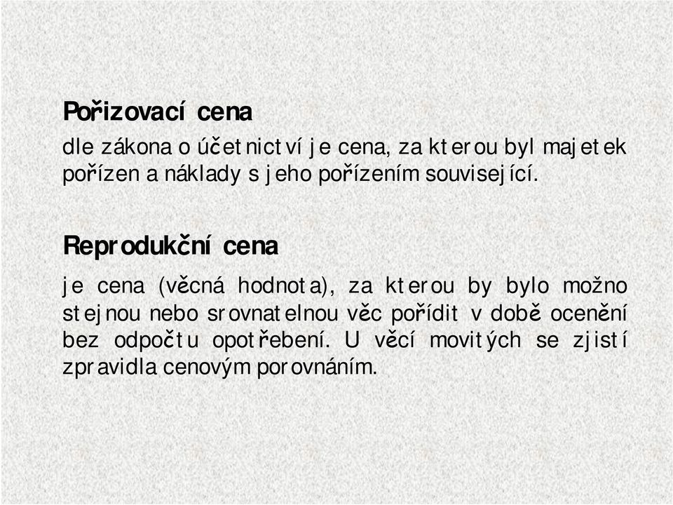 Reprodukční cena je cena (věcná hodnota), za kterou by bylo možno stejnou nebo