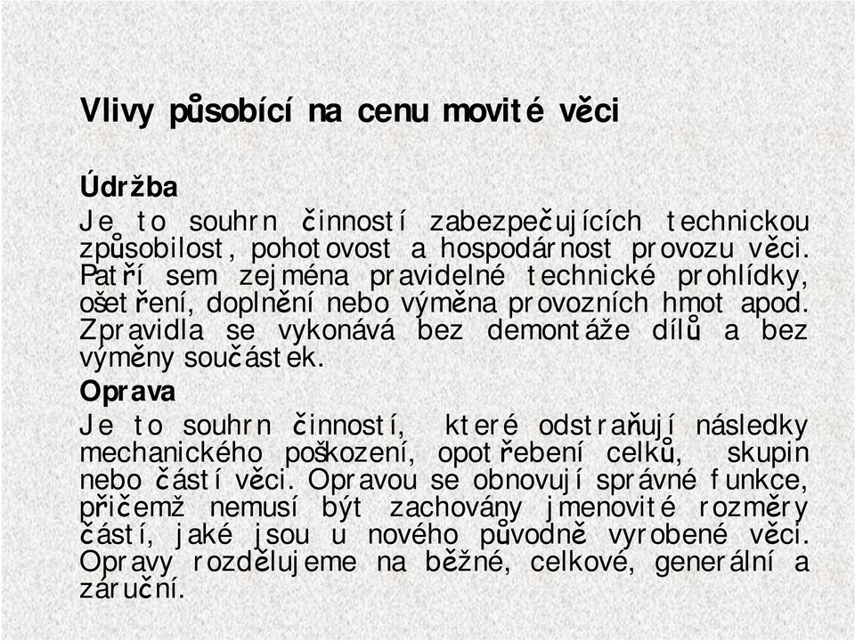 Zpravidla se vykonává bez demontáže dílů a bez výměny součástek.