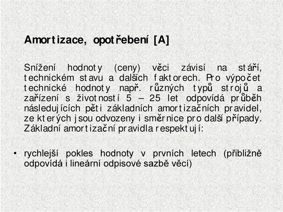 různých typů strojů a zařízení s životností 5 25 let odpovídá průběh následujících pěti základních amortizačních