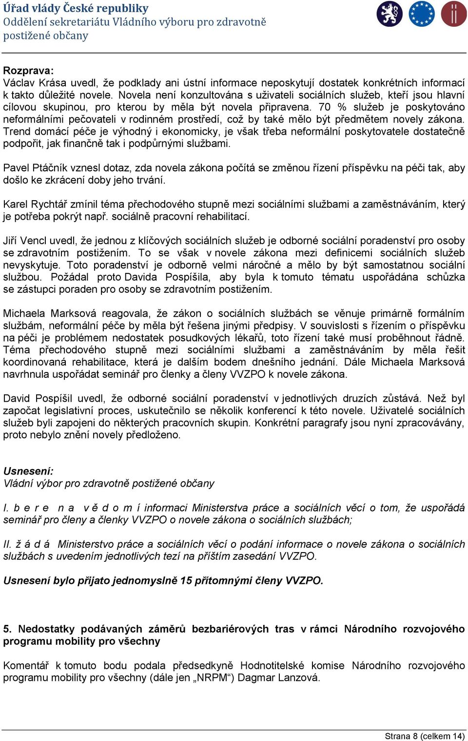 70 % služeb je poskytováno neformálními pečovateli v rodinném prostředí, což by také mělo být předmětem novely zákona.