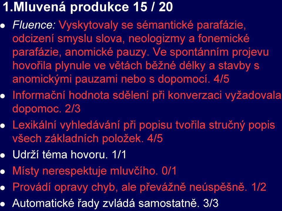 4/5 Informační hodnota sdělení při konverzaci vyžadovala dopomoc.