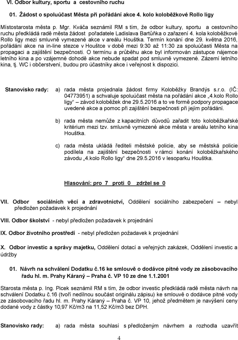 kola koloběžkové Rollo ligy mezi smluvně vymezené akce v areálu Houštka. Termín konání dne 29.