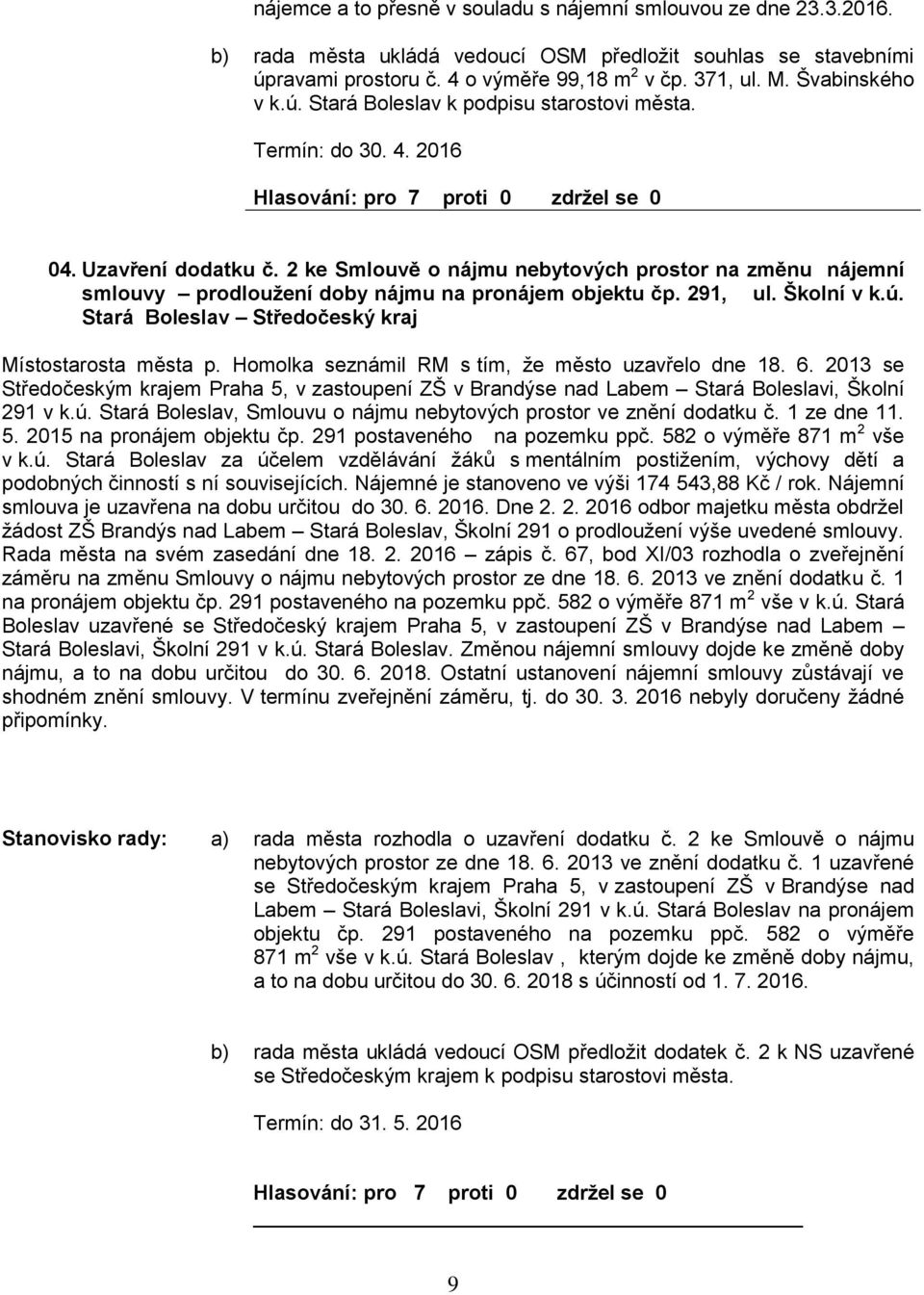 2 ke Smlouvě o nájmu nebytových prostor na změnu nájemní smlouvy prodloužení doby nájmu na pronájem objektu čp. 291, ul. Školní v k.ú. Stará Boleslav Středočeský kraj Místostarosta města p.