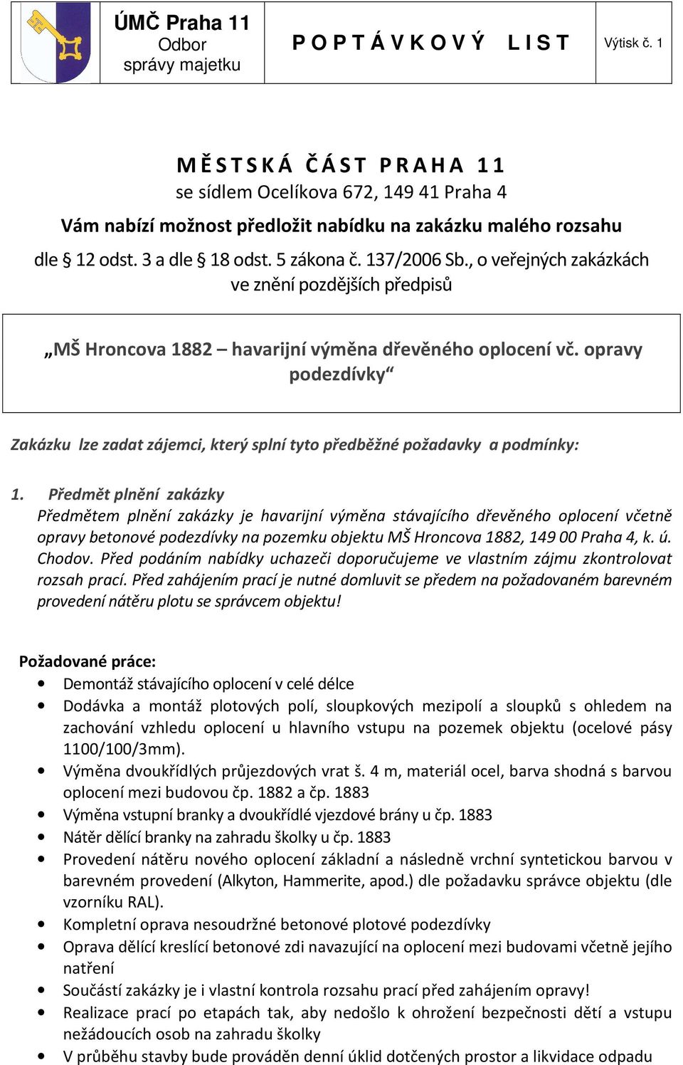 , o veřejných zakázkách ve znění pozdějších předpisů MŠ Hroncova 1882 havarijní výměna dřevěného oplocení vč.