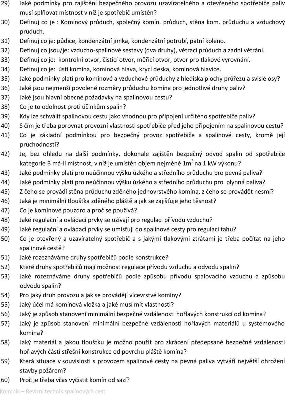 32) Definuj co jsou/je: vzducho-spalinové sestavy (dva druhy), větrací průduch a zadní větrání. 33) Definuj co je: kontrolní otvor, čisticí otvor, měřicí otvor, otvor pro tlakové vyrovnání.