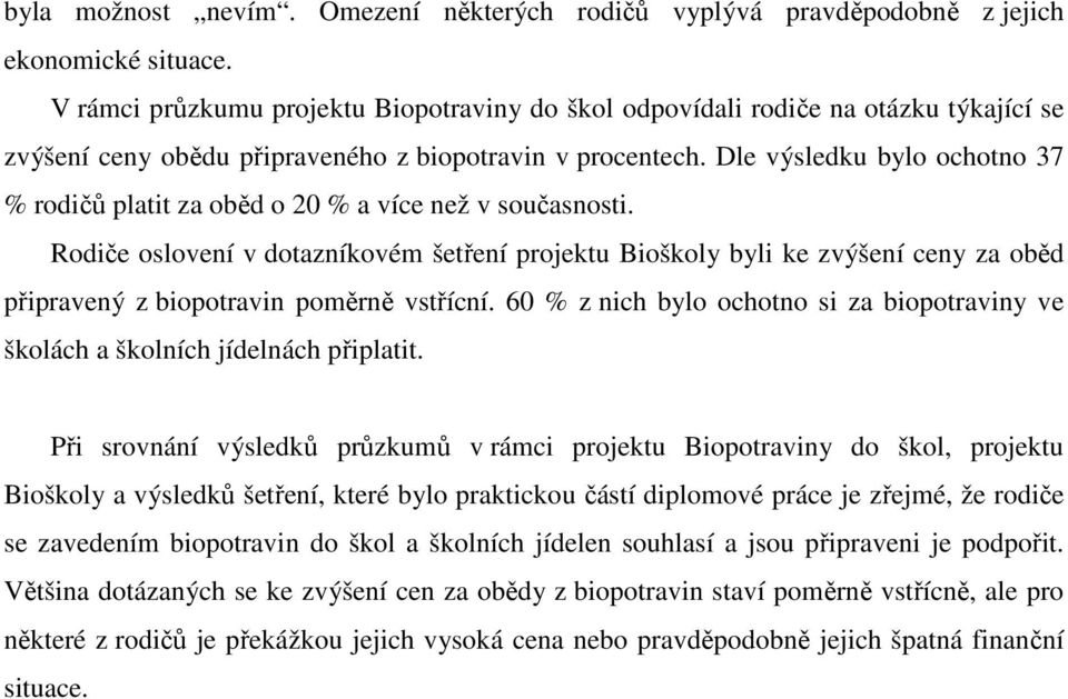 Dle výsledku bylo ochotno 37 % rodičů platit za oběd o 20 % a více než v současnosti.