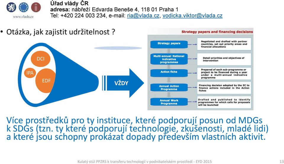 podporují posun od MDGs k SDGs (tzn.