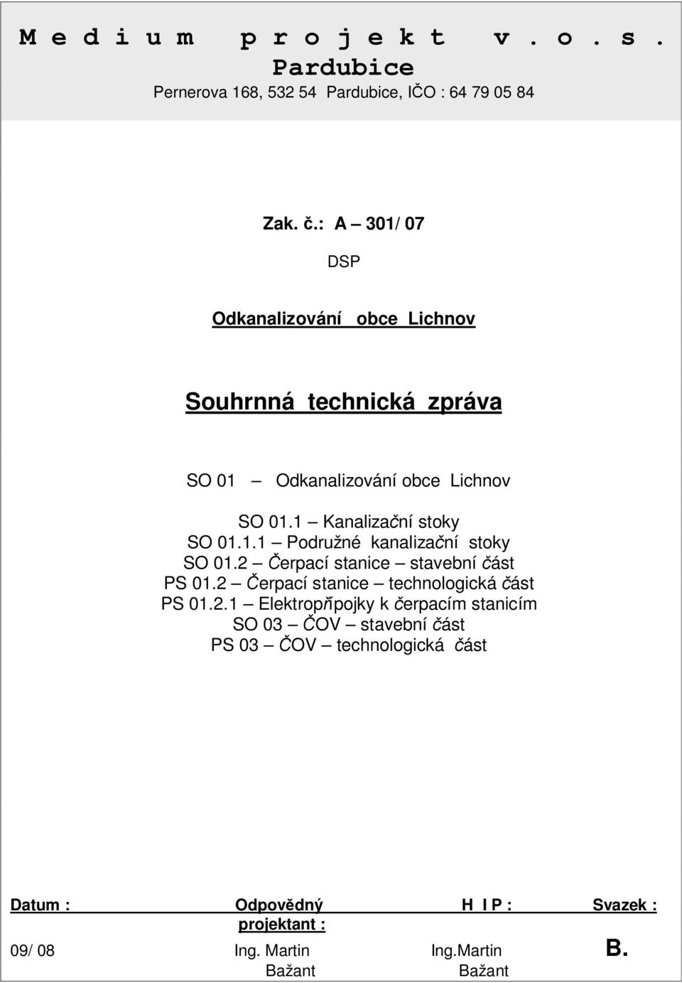 2 erpací stanice stavební ást PS 01.2 erpací stanice technologická ást PS 01.2.1 Elektrop ípojky k erpacím stanicím SO 03 OV